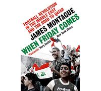 When Friday Comes: Football Revolution in the Middle East and the Road to Qatar