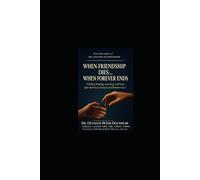 WHEN FRIENDSHIP DIES...WHEN FOREVER ENDS: Finding healing, meaning and hope after divorce, betrayal and broken trust