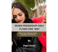 WHEN FRIENDSHIP ONLY FLOWS ONE WAY: Platonic One-Sidedness and the Friendships That Drain You