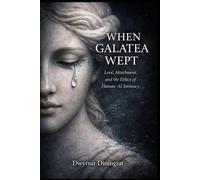 When Galatea Wept: Love, Attachment, and the Ethics of Human-AI Intimacy