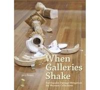 When Galleries Shake Earthquake Damage Mitigation for Museum Collections by Jerry Podany Jerry Podany (Auteur)