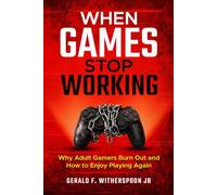 When Games Stop Working: Why Adult Gamers Burn Out - and How to Enjoy Playing Again
