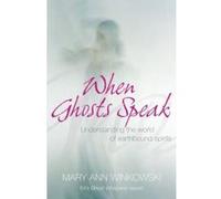 When Ghosts Speak: Understanding the world of earthbound spirits