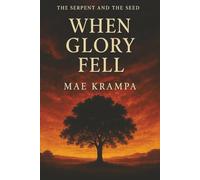 When Glory Fell: A Biblical Novel of Adam, Eve, and the Fall of Man (The Lost Glory Series Book 1)