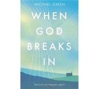 When God Breaks In: Revival Can Happen Again (Paperback) Michael Green, (Auteur)