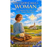When God Calls a Woman: A Companion Study Guide to Faith - Seventy Times Seven