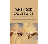 WHEN GOD CALLS TWICE: Discovering the Power Behind Every Double Call in the Scripture