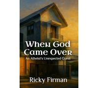 When God Came Over: An Atheist's Unexpected Guest