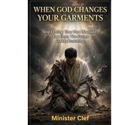 When God Changes Your Garments: How to Stop Letting Your Past Disqualify You From the Future God Is Restoring