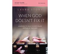 When God Doesn't Fix It Bible Study Guide: Learning to Walk in God's Plans Instead of Our Own