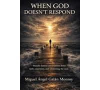 When GOD Doesn't Respond: Brutally honest conversations about faith, emptiness, and the awakening of the soul