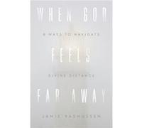 When God Feels Far Away Eight Ways to Navigate Divine Distance by Jamie Rasmussen Jamie Rasmussen (Auteur)