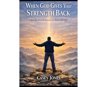 When God Gives Your Strength Back: A Journey from Brokenness to Divine Strengh
