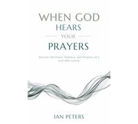 When God Hears Your Prayers: Discover the Power, Patience, and Presence of a God Who Listens