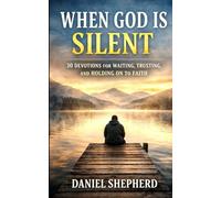 When God Is Silent: 30 Devotions for Waiting, Trusting, and Holding on to Faith
