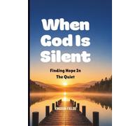 When God Is Silent: Finding Hope In The Quiet