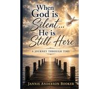 When God is Silent... He is Still Here: A Journey Through Time