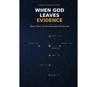 When God Leaves Evidence: Blood, Tissue, and the Measurable Proof for God.