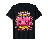 When God Made Me He Added Main Character Energy Amusant T-Shirt