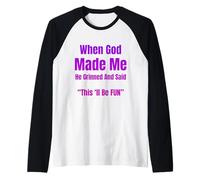 When God Made Me He Grinned and Said Funny Sarcastic Saying Manche Raglan