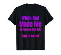 When God Made Me He Grinned and Said Funny Sarcastic Saying T-Shirt