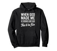 When God Made Me He Grinned And Said This’ll Be Fun Humour Sweat à Capuche