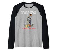 When God Made me He Grinned and Said This Will be Fun Manche Raglan