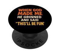 When God Made Me He Grinned and Said This Will Be Fun PopSockets PopGrip Adhésif