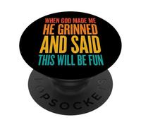 When God Made Me He Grinned and Said This Will Be Fun PopSockets PopGrip Adhésif