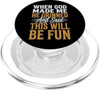 When God Made Me He Grinned and Said This Will Be Fun PopSockets PopGrip pour MagSafe
