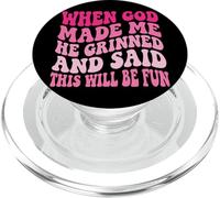 When God Made Me He Grinned and Said This Will Be Fun PopSockets PopGrip pour MagSafe