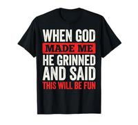 When God Made Me He Grinned and Said This Will Be Fun T-Shirt