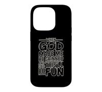 When God Made Me He Grinned and Said This'll Be Fun Coque pour iPhone 14 Pro
