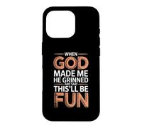 When God Made Me He Grinned and Said This'll Be Fun Coque pour iPhone 16 Pro