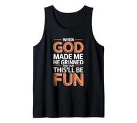 When God Made Me He Grinned and Said This'll Be Fun Débardeur