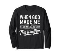 When God Made Me He Grinned And Said This'll Be Fun Humour Manche Longue