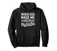 When God Made Me He Grinned And Said This'll Be Fun Humour Sweat à Capuche
