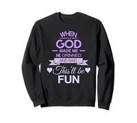 When God Made Me He Grinned Humorous Funny Sarcastic Saying Sweatshirt