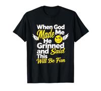 When God Made Me He Grinned Humorous Funny Sarcastic Saying T-Shirt