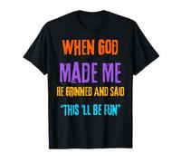 When God Made Me He Grinned Humorous Funny Sarcastic Saying T-Shirt