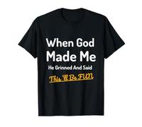 When God Made Me He Grinned Humorous Funny Sarcastic Saying T-Shirt