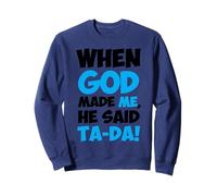 When God Made Me He Said TaDa Funny Sarcastic Saying Sweatshirt