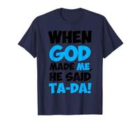 When God Made Me He Said TaDa Funny Sarcastic Saying T-Shirt