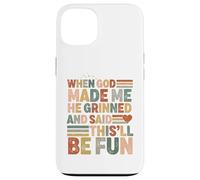 When God Made me he Said this'll be Fun Christian Religiious Coque pour iPhone 13