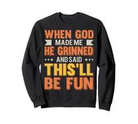When God Made Me He Said This'll Be Fun Sarcastique Sweatshirt