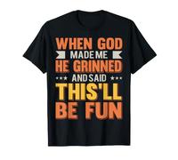 When God Made Me He Said This'll Be Fun Sarcastique T-Shirt