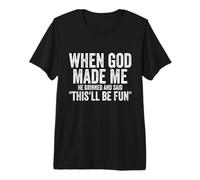 When God Made Me He This'll Be Fun Saying T-Shirt Haut de Gamme