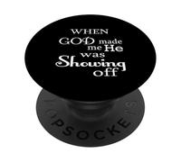 When God Made Me He Was Just Showing Off Funny Humour Saying PopSockets PopGrip Adhésif