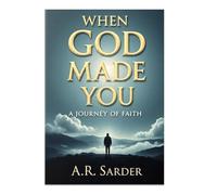 When GOD Made You: Discovering Purpose, Destiny, and the Divine Plan for Humanity: "Exploring Creation, Purpose, and the Divine Plan in Abrahamic Faiths"