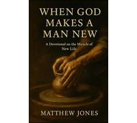 When God Makes a Man New:: Devotional Meditations on the Power of Regeneration
